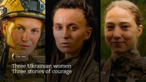 Three Ukrainian Women. Three Stories of Courage.